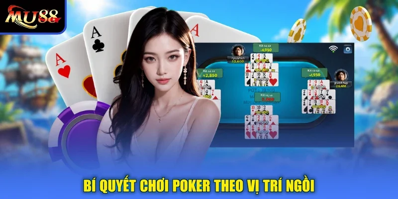 Bí quyết chơi Poker theo vị trí ngồi