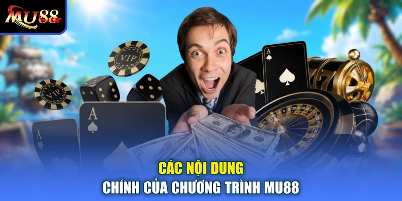 Các nội dung chính của chương trình MU88