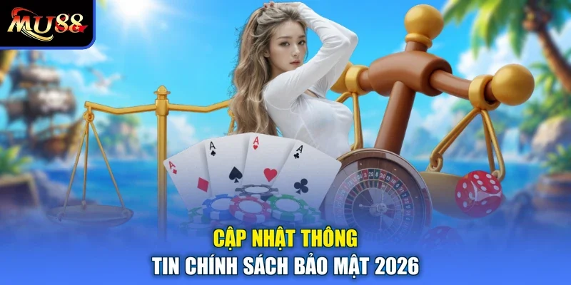 Cập nhật thông tin chính sách bảo mật 2026