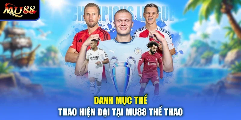 Danh mục thể thao hiện đại tại MU88 thể thao