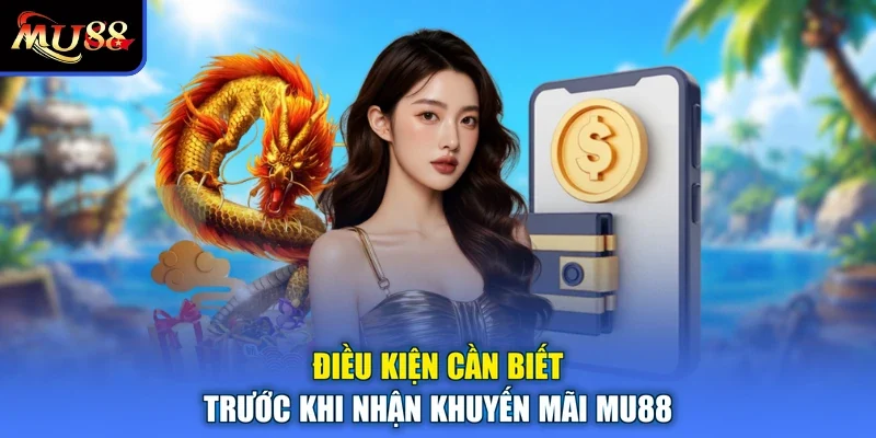 Điều kiện cần biết trước khi nhận khuyến mãi MU88