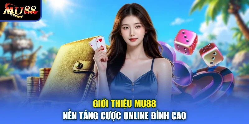 Giới thiệu MU88 nền tảng cược online đỉnh cao