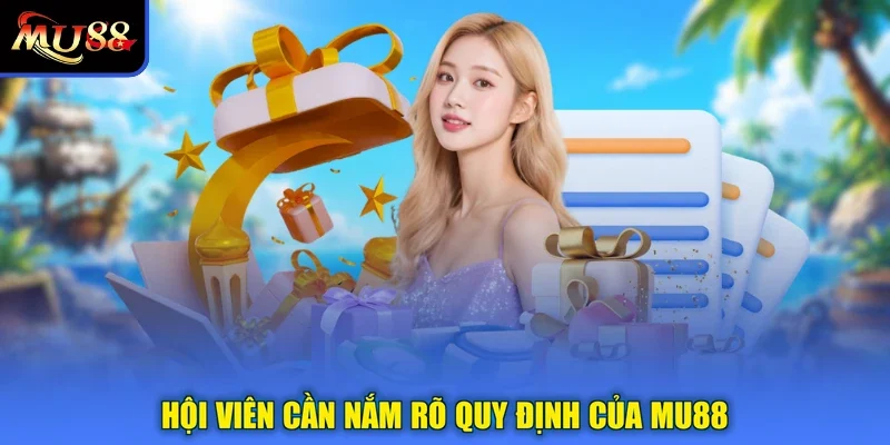 Hội viên cần nắm rõ quy định của MU88