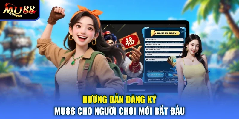 Hướng dẫn đăng ký MU88 cho người chơi mới bắt đầu