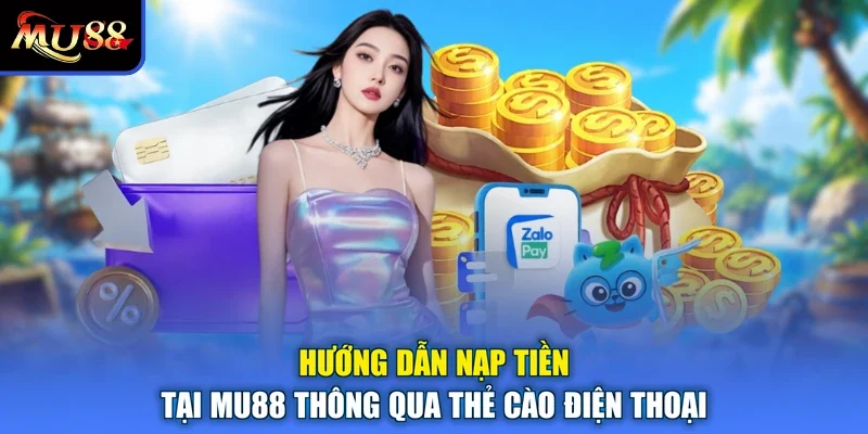 Hướng dẫn nạp tiền tại MU88 thông qua thẻ cào điện thoại