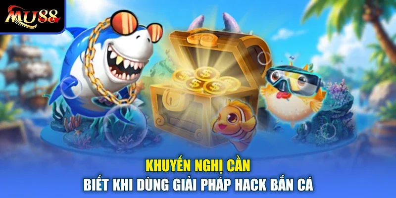 Khuyến nghị cần biết khi dùng giải pháp hack bắn cá
