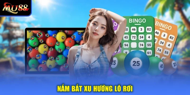 Nắm bắt xu hướng lô rơi