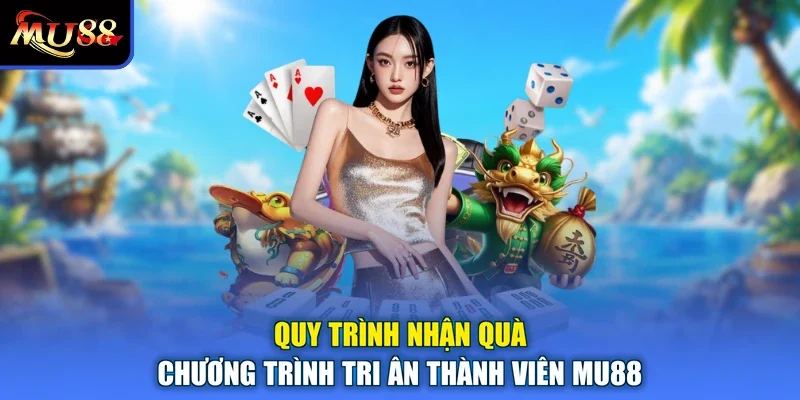Quy trình nhận quà chương trình tri ân thành viên MU88