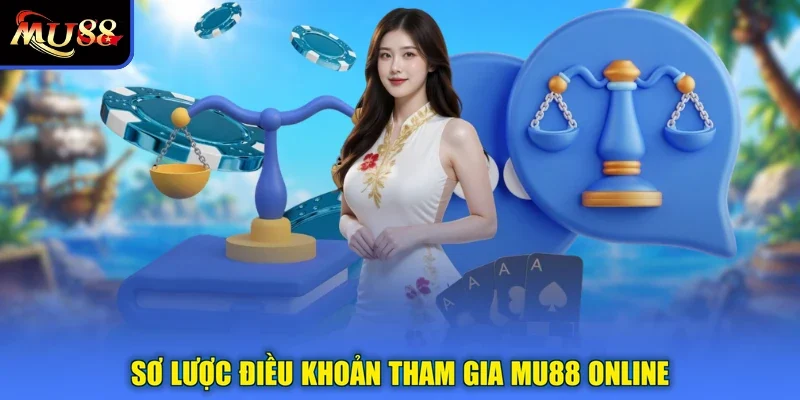 Sơ lược điều khoản tham gia MU88 online