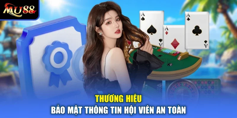 Thương hiệu bảo mật thông tin hội viên an toàn