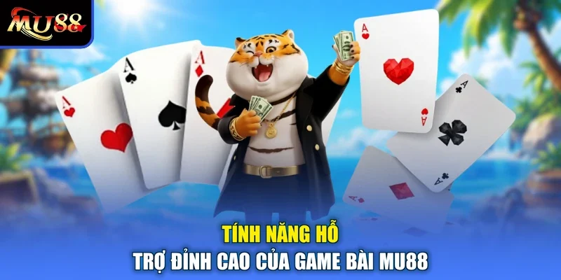 Tính năng hỗ trợ đỉnh cao của game bài MU88