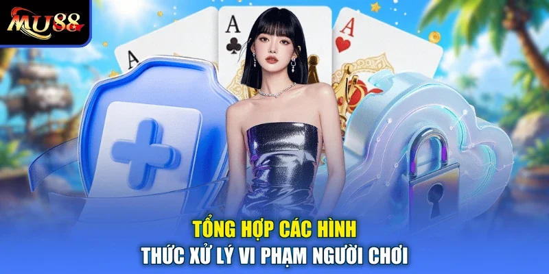 Tổng hợp các hình thức xử lý vi phạm người chơi