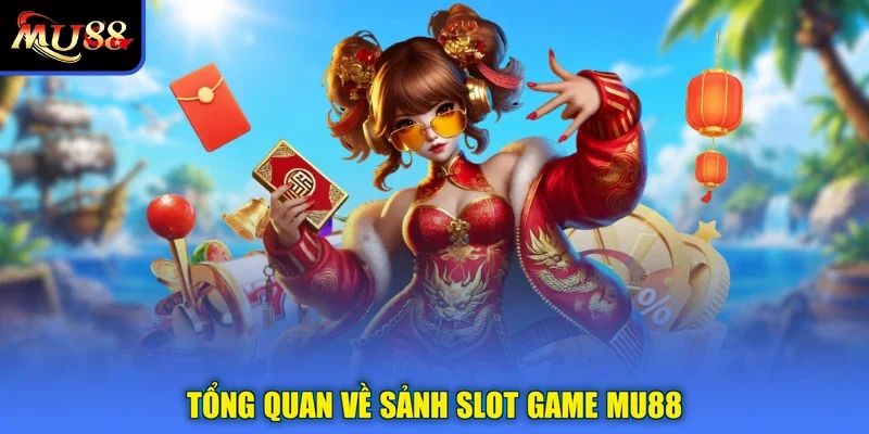 Tổng quan về sảnh Slot game MU88